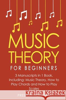 Music Theory: For Beginners - Bundle - The Only 3 Books You Need to Learn Music Theory Worksheets, Chord Theory and Scale Theory Today Preston Hoffman 9798330265572