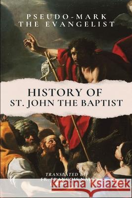 History of St. John the Baptist Pseudo-Mark the Evangelist, D P Curtin, Francois Nau 9798330266852