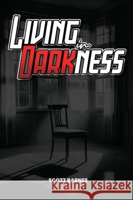 Living In Darkness Scott Barnes 9798330271405