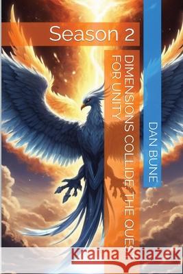 Dimensions Collide: The Quest For Unity: The Quest For Unity Dan Bune 9798330279739 Cadeus Solutions LLC