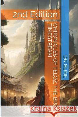 Chronicles of Teloz: The Broken Timestream Dan Bune 9798330281541