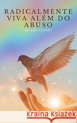 Radicalmente Viva Além do Abuso Dr Lisa Cooney 9798330282067