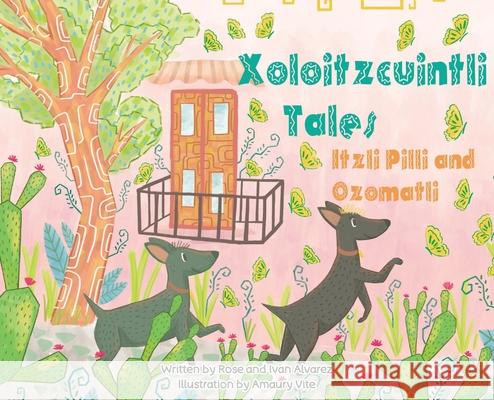 Xoloitzcuintli Tales Itzli Pilli and Ozomatli Rose Alvarez, Ivan Alvarez 9798330287949