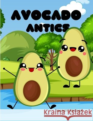 Avocado Antics Marcy Schaaf 9798330289325