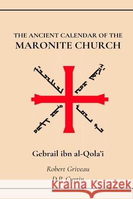 The Ancient Calendar of the Maronite Church Gebrail Ibn Al-Qola'i, D P Curtin, Robert Griveau 9798330289479 Dalcassian Publishing Company