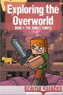 Exploring the Overworld Book 1: The Jungle Temple Mark Mulle 9798330291908