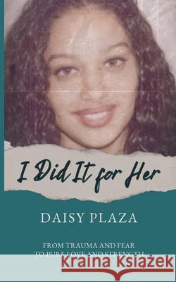 I Did It for Her Daisy Plaza 9798330292226
