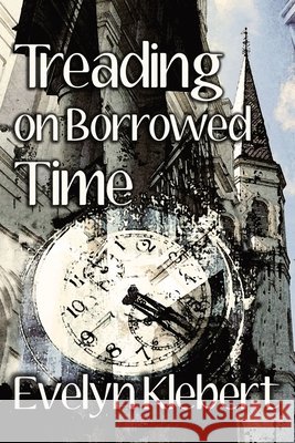 Treading on Borrowed Time Evelyn Klebert 9798330293773