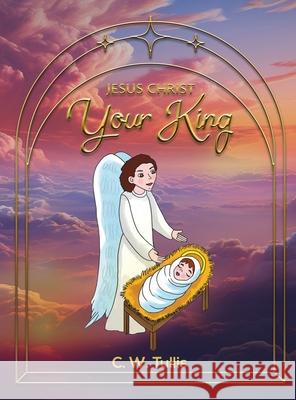 Jesus Christ Your King C W Tullis 9798330296323