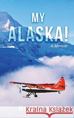 My Alaska! A Memoir Nancy Lee 9798330296378