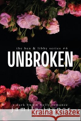 Unbroken: Dark Bully BWWM Romance Jamila Jasper 9798330297283