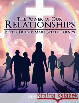 The Power of our Relationships Denise Watts 9798330299102