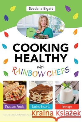 Cooking Healthy with Rainbow Chefs. Cookbook for Kids: Easy and Delicious Recipes Svetlana Elgart 9798330303175