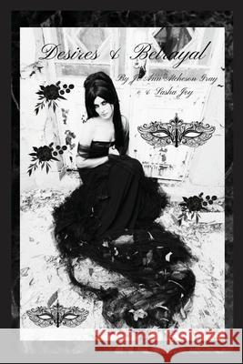 Desires & Betrayal Jo Ann Atcheson Gray, Sasha Joy 9798330307050