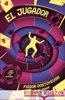 El Jugador - Edicion ilustrada con anotaciones Dostoyevski, Fiódor, Dostoyevsky, Fyodor, Dakar, Silas 9798330307319