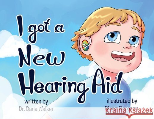 I Got a New Hearing Aid Dr Dana Walker 9798330307722 Dana Walker Educational Services