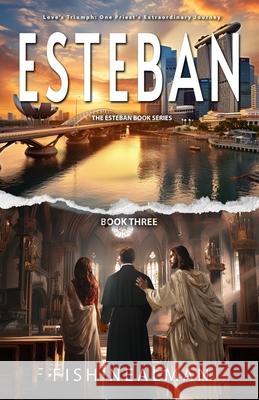 Esteban: Love's Triumph Fish Nealman 9798330308972