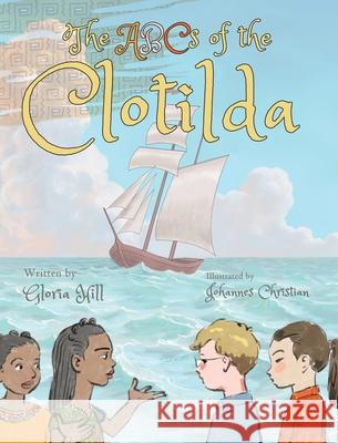 The ABCs of the Clotilda (version 1) Gloria Hill, Johannes Christian 9798330311972