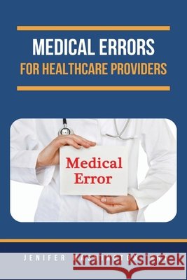 Medical Errors for Healthcare Providers Rrt Jenifer Washington 9798330312306