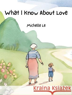 What I Know About Love Michelle Le 9798330313747