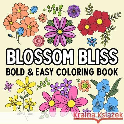 Blossom Bliss Bold and Easy Coloring Book Hue Coloring 9798330322176