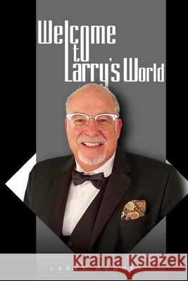 Welcome to Larry's World Larry Hughey 9798330323180