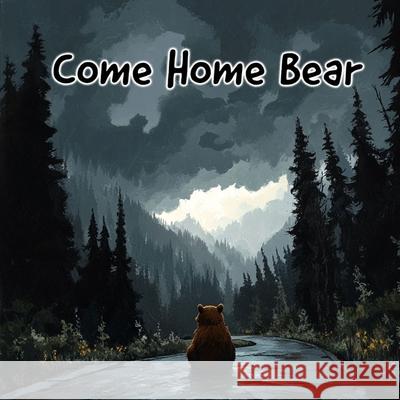 Come Home Bear Tommy Watkins 9798330344574