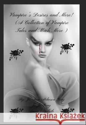 Vampire's Desires and More! Jo Ann Atcheson Gray, Jo Jo Gray, Anna Elizabeth Sasha Joy 9798330344871