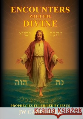Encounters with the Divine Carpenter, Jw 9798330347933 Jw