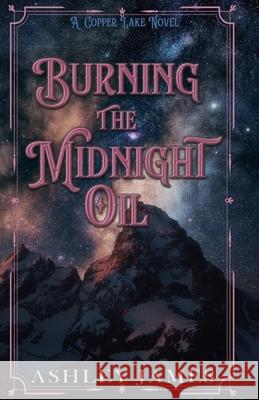 Burning the Midnight Oil Ashley James 9798330348947