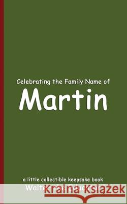 Celebrating the Family Name of Martin Walter the Educator 9798330353170