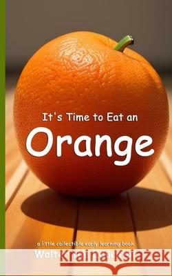 It's Time to Eat an Orange Walter the Educator 9798330353422