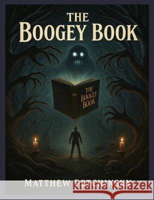 The Boogey Book Matthew Edward Petchinsky 9798330374212 Matthew Edward Petchinsky