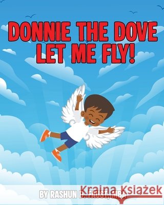 Donnie the Dove: Let Me Fly! Faust, Rashun 9798330406388