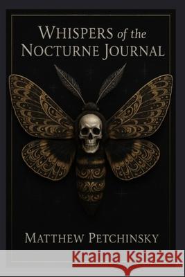 Whispers of the Nocturne Matthew Petchinsky 9798330425365 Matthew Edward Petchinsky