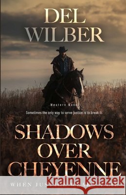 Shadows Over Cheyenne: When Justice Wears A Lie Wilber, del 9798330436156