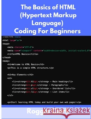 The Basics of HTML (Hypertext Markup Language) Coding For Beginners: Learn Foundational HTML Programming Concepts Clark, Roggie, Clark, Raj 9798330455799 Bounce Rank