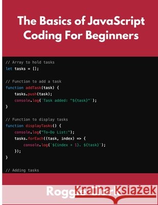 The Basics of JavaScript Coding For Beginners: Learn Basic JavaScript Programming Concepts in less than 50 pages Clark, Roggie, Clark, Raj 9798330455980 Bounce Rank