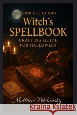 Apophis's guides: Witch's Spellbook Crafting Guide for Halloween: Witch's Spellbook Crafting Guide for Halloween Matthew Petchinsky 9798330463824