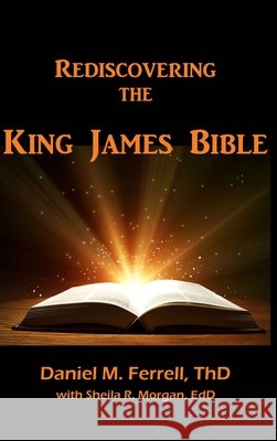 Rediscovering the King James Bible Ferrell, Daniel M., Morgan, Sheila R. 9798330516056