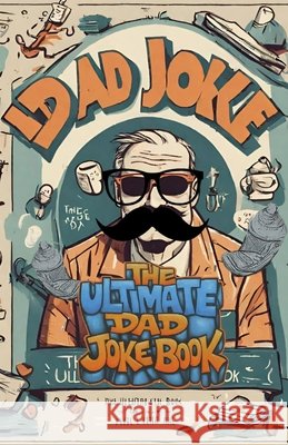 The Ultimate Dad Joke Book King, Chris, Hakoun, Brian 9798330551101