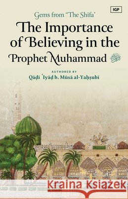 The Importance of Believing in the Prophet Muhammad ﷺ Musa Al-Yahsubi, Qadi Iyad 9798330592647