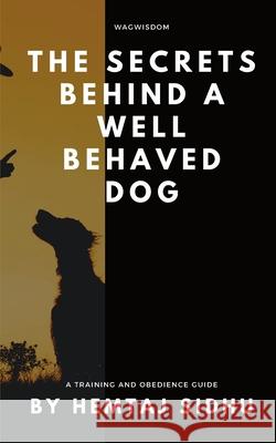 The Secrets Behind a Well Behaved Dog Hemtaj Sidhu 9798331118402 Blurb