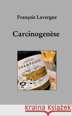 Carcinogenèse François Lavergne 9798331163662 Blurb