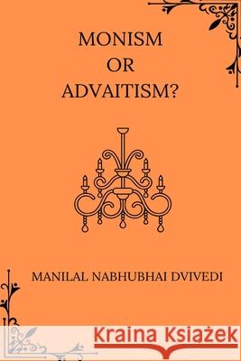 Monism or Advaitism Manilal Nabhubhai Dvivedi 9798331179946 Blurb