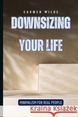 Downsizing Your Life: Minimalism for Real People B Vincent 9798331184452