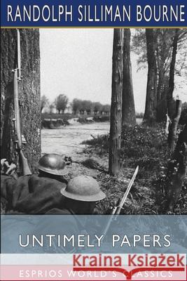Untimely Papers (Esprios Classics) Randolph Silliman Bourne 9798331223205 Blurb