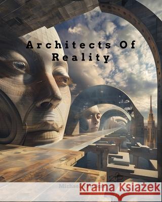 Architects of Reality: Softcover Michael A Puskas 9798331240851 Blurb