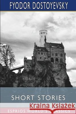 Short Stories (Esprios Classics) Fyodor Dostoyevsky 9798331254001