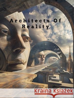 Architects of Reality: Architects Michael A Puskas 9798331263195 Blurb